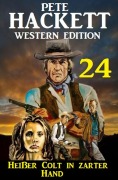 Cover-Bild zum Titel 'Heißer Colt in zarter Hand: Pete Hackett Western Edition 24' von 'Pete Hackett'