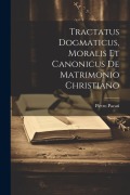 Cover-Bild zum Titel 'Tractatus Dogmaticus, Moralis Et Canonicus De Matrimonio Christiano' von 'Pietro Pacati'