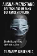 Ausnahmezustand - Deutschland im Bann der Pandemiepolitik - Tilman W. Birkenfeld