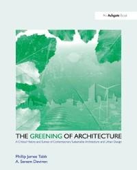 The Greening of Architecture - Phillip James Tabb, A. Senem Deviren
