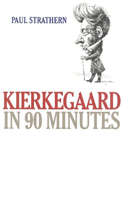 Kierkegaard in 90 Minutes - Paul Strathern