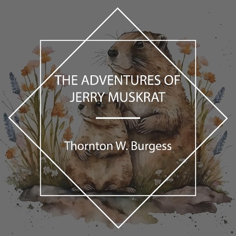 The Adventures of Jerry Muskrat - Thornton W. Burgess