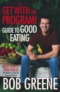 The Get with the Program! Guide to Good Eating - Bob Greene