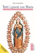 Tutti i giorni con Maria. Calendario delle apparizioni - Rino Cammilleri