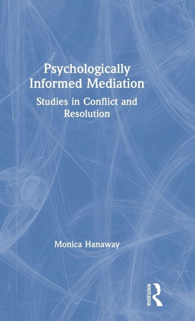Psychologically Informed Mediation - Monica Hanaway