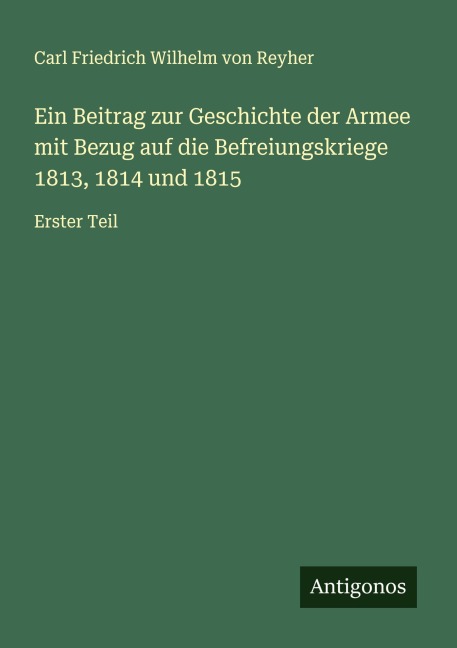 Ein Beitrag zur Geschichte der Armee mit Bezug auf die Befreiungskriege 1813, 1814 und 1815 - Carl Friedrich Wilhelm Von Reyher