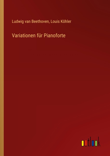 Variationen für Pianoforte - Ludwig van Beethoven, Louis Köhler