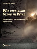 Cover-Bild zum Titel 'Wir sind nicht Staub im Wind' von 'Max Walter Schulz'