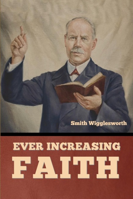 Ever Increasing Faith - Smith Wigglesworth