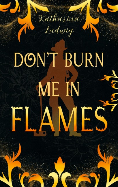Don't Burn Me In Flames - Katharina Ludwig