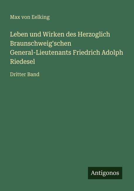 Leben und Wirken des Herzoglich Braunschweig'schen General-Lieutenants Friedrich Adolph Riedesel - Max Von Eelking