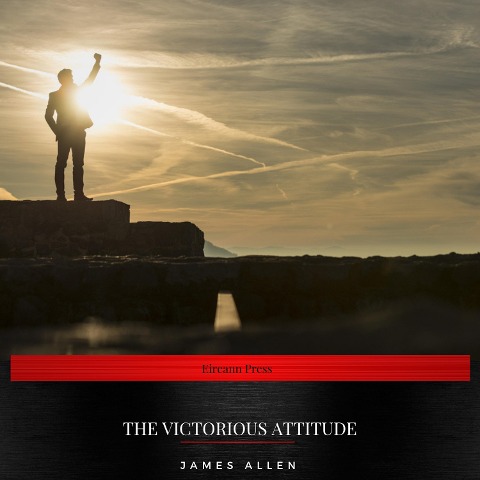 The Victorious Attitude - Orison Swett Marden