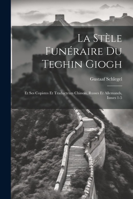 La Stèle Funéraire Du Teghin Giogh - Gustaaf Schlegel