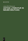 Antike Literatur in neuer Deutung - 