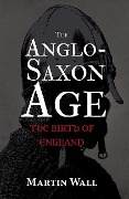 Cover-Bild zum Titel 'The Anglo-Saxon Age' von 'Martin Wall'