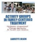 Cover-Bild zum Titel 'Activity Groups in Family-Centered Treatment' von 'Laurette Olson'