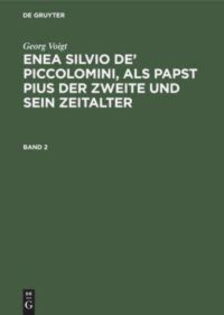 Georg Voigt: Enea Silvio de' Piccolomini, als Papst Pius der Zweite und sein Zeitalter. Band 2 - Georg Voigt