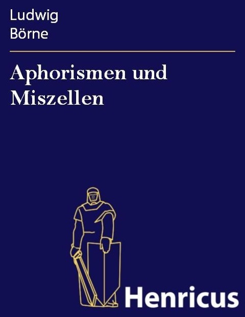 Aphorismen und Miszellen - Ludwig Börne