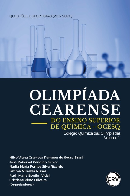 Olimpíada cearense do ensino superior de química - OCESQ Questões e Respostas (2017-2023) - Nilce Viana Gramosa Pompeu de Sousa Brasil, José Roberval Cândido Júnior, Nadja Maria Pontes Silva Ricardo, Fátima Miranda Nunes, Ruth Maria Bonfim Vidal