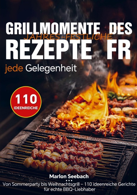 Grillmomente des Jahres - Festliche Rezepte für jede Gelegenheit - Marlon Seebach