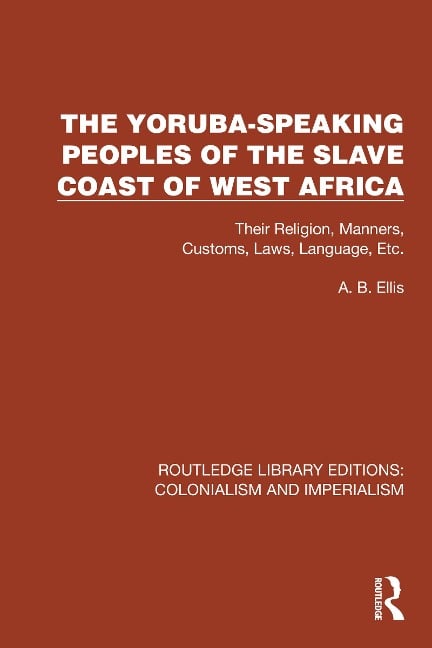 The Yoruba-Speaking Peoples of the Slave Coast of West Africa - A. B. Ellis
