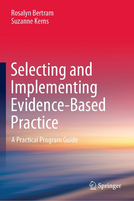 Selecting and Implementing Evidence-Based Practice - Rosalyn Bertram, Suzanne Kerns