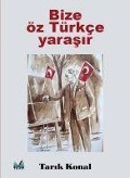 Bize Öz Türkce Yarasir - Tarik Konal