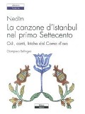 Nedîm. La canzone d'Istanbul nel primo Settecento. Odi, canti, liriche dal Corno d'oro - Giampiero Bellingeri