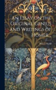 Cover-Bild zum Titel 'An Essay on the Original Genius and Writings of Homer ..' von ''