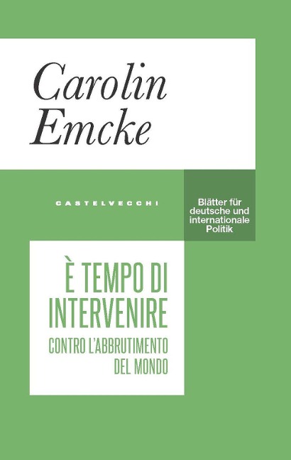 È tempo di intervenire. Contro l'abbrutimento del mondo - Carolin Emcke