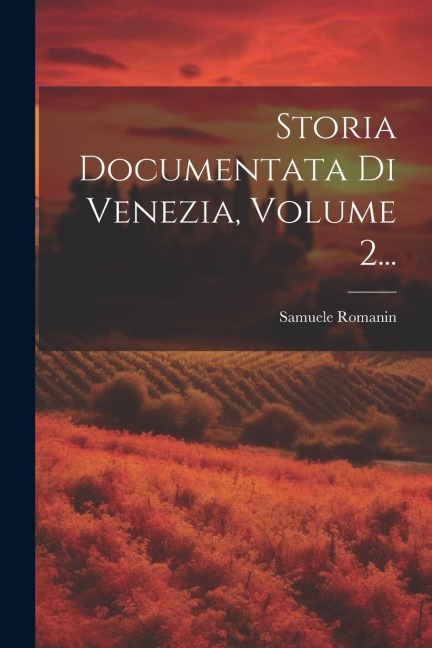 Storia Documentata Di Venezia, Volume 2... - Samuele Romanin