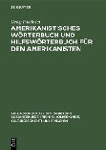 Amerikanistisches Wörterbuch und Hilfswörterbuch für den Amerikanisten - Georg Friederici