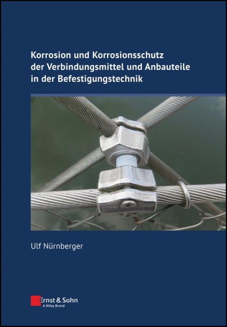 Korrosion und Korrosionsschutz der Verbindungsmittel und Anbauteile in der Befestigungstechnik - Ulf Nürnberger