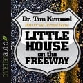 Little House on the Freeway: Help for the Hurried Home - Tim Kimmel, Tim Kimmel