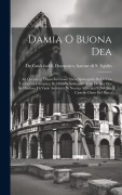 Cover-Bild zum Titel 'Damia o Buona Dea: Ad occasione d'una iscrizione osca opistografa su di una terracotta campana del Museo nazionale: con dedica ove se dis' von ''