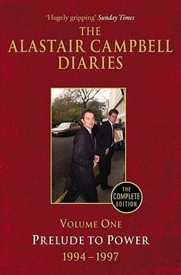 The Alastair Campbell Diaries: Volume One: Prelude to Power 1994-1997 Volume 1 - Alastair Campbell