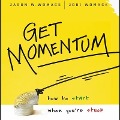 Get Momentum: How to Start When You're Stuck - Jason W. Womack, Jodi Womack
