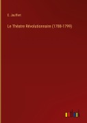 Cover-Bild zum Titel 'Le Théatre Révolutionnaire (1788-1799)' von 'E. Jauffert'