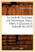 Cover-Bild zum Titel 'Les Bords de l'Adriatique Et Le Monténégro. Venise, l'Istrie, Le Quarnero, La Dalmatie (Éd.1878)' von 'Charles Yriarte'