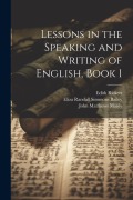 Cover-Bild zum Titel 'Lessons in the Speaking and Writing of English, Book 1' von 'John Matthews Manly, Eliza Randall Simmons Bailey, Edith Rickert'