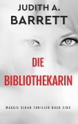 Cover-Bild zum Titel 'Die  Bibliothekarin (Maggie Sloan Thriller Serie, #1)' von 'Judith A. Barrett'