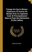 Cover-Bild zum Titel 'Voyage Au Cap Le Bonne-Espérance, Et Autour Du Monde Avec Le Capitaine Cook, Et Principalement Dans Le Pays Des Hottentots Et Des Caffres' von 'Anders Sparrman'
