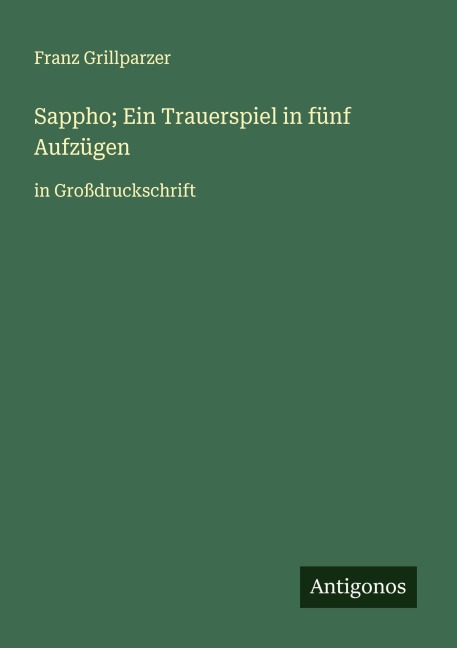 Sappho; Ein Trauerspiel in fünf Aufzügen - Franz Grillparzer