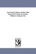Cover-Bild zum Titel 'Aunt Fanny'S Home, and Her Talks About God'S Works. by the Rev. William E. Schenck, D.D.' von 'William Edward Schenck'
