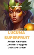 Cover-Bild zum Titel 'Lucuma Superfruit - Andean Ambrosia: Lucuma's Voyage to Culinary Stardom (SuperFruits surprise)' von 'Kim Richards'