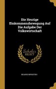Cover-Bild zum Titel 'Die Heutige Einkommensbewegung Auf Die Aufgabe Der Volkswirtschaft' von 'Eduard Bernstein'