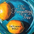 The Forgetting Tree - Tatjana Soli