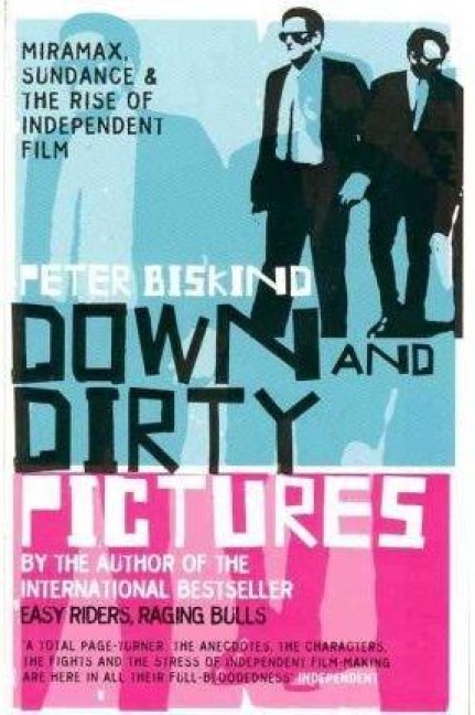Down and Dirty Pictures - Peter Biskind