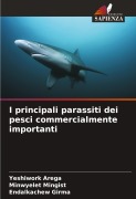 Cover-Bild zum Titel 'I principali parassiti dei pesci commercialmente importanti' von 'Yeshiwork Arega, Minwyelet Mingist, Endalkachew Girma'