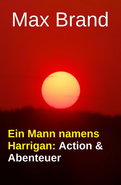 Ein Mann namens Harrigan: Action & Abenteuer - Max Brand